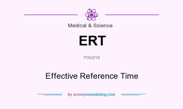What does ERT mean? It stands for Effective Reference Time