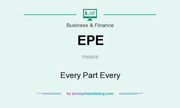 What does EPE mean? It stands for Every Part Every