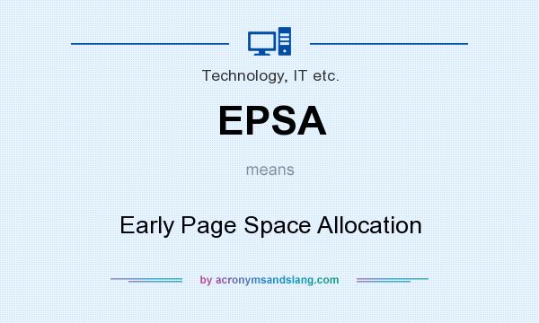 What does EPSA mean? It stands for Early Page Space Allocation