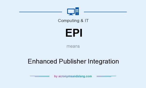 What does EPI mean? It stands for Enhanced Publisher Integration