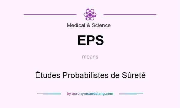 What does EPS mean? It stands for Études Probabilistes de Sûreté