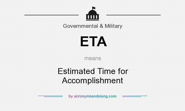 What does ETA mean? It stands for Estimated Time for Accomplishment