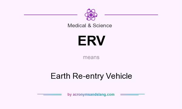 What does ERV mean? It stands for Earth Re-entry Vehicle