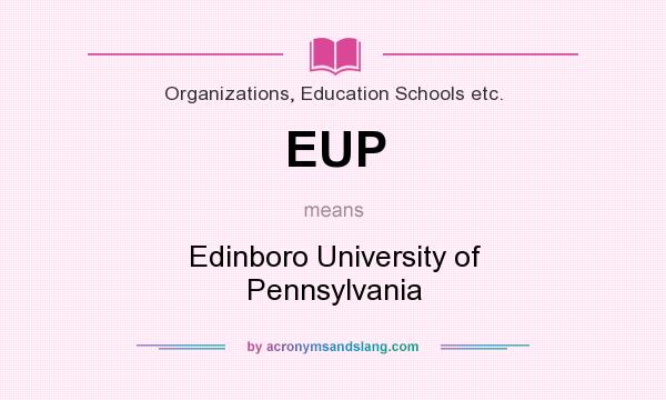 What does EUP mean? It stands for Edinboro University of Pennsylvania