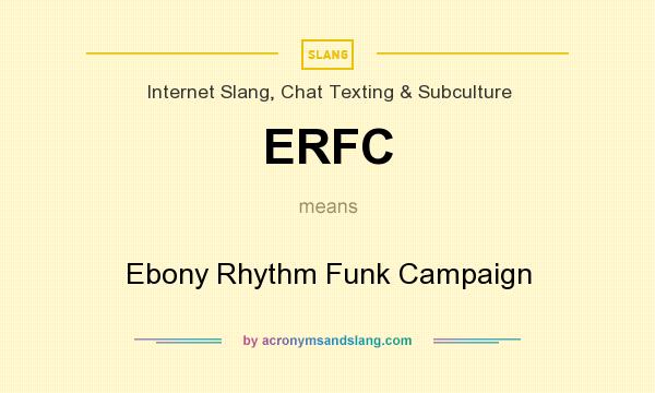 What does ERFC mean? It stands for Ebony Rhythm Funk Campaign