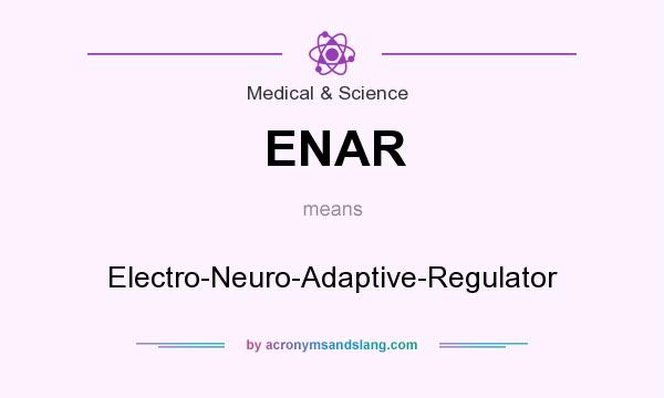 What does ENAR mean? It stands for Electro-Neuro-Adaptive-Regulator