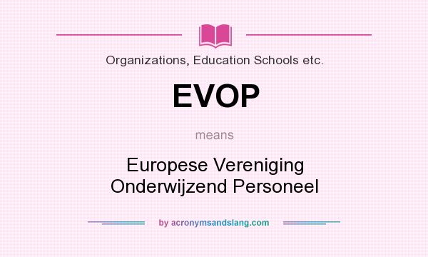 What does EVOP mean? It stands for Europese Vereniging Onderwijzend Personeel