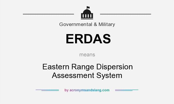 What does ERDAS mean? It stands for Eastern Range Dispersion Assessment System