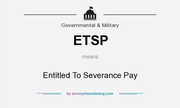 What does ETSP mean? It stands for Entitled To Severance Pay