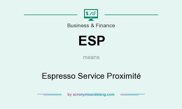 What does ESP mean? It stands for Espresso Service Proximité