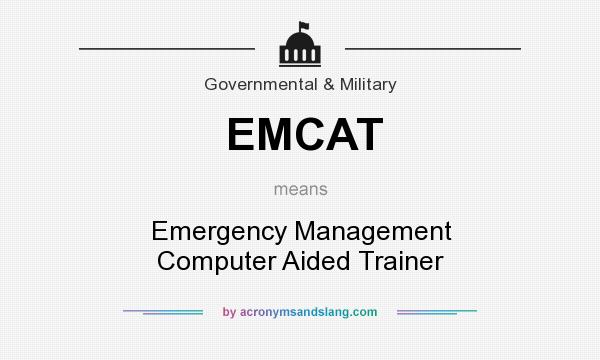 What does EMCAT mean? It stands for Emergency Management Computer Aided Trainer
