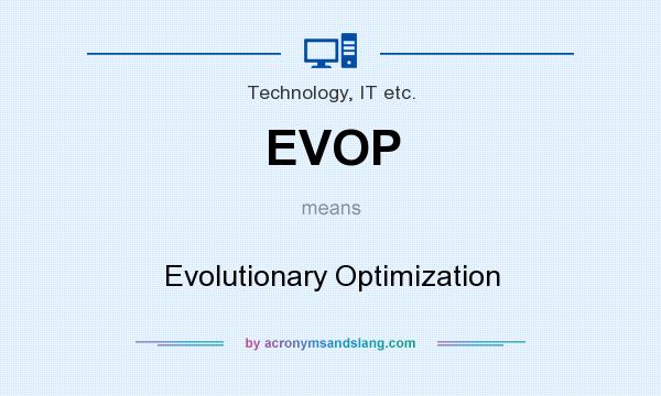 What does EVOP mean? It stands for Evolutionary Optimization