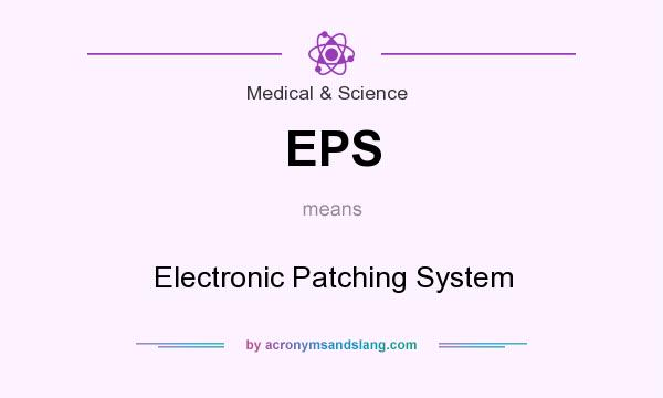 What does EPS mean? It stands for Electronic Patching System