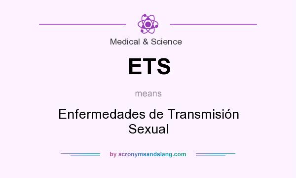 What does ETS mean? It stands for Enfermedades de Transmisión Sexual