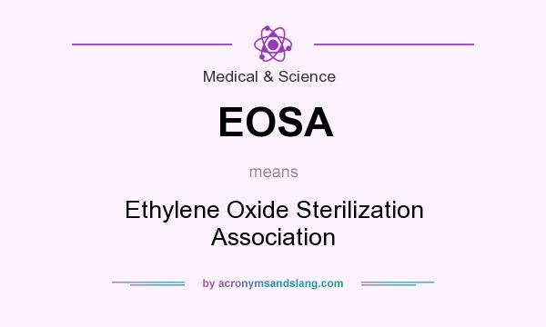 What does EOSA mean? It stands for Ethylene Oxide Sterilization Association