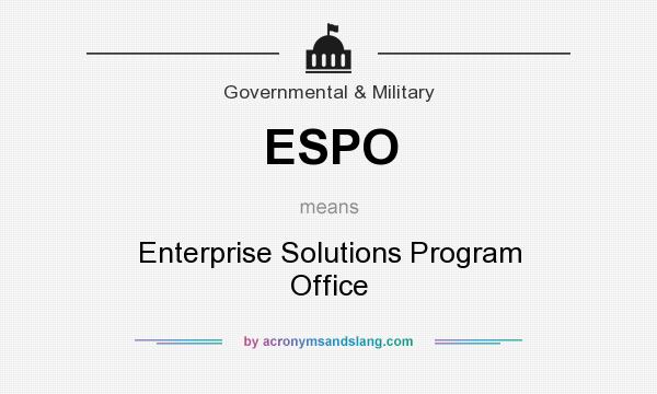 What does ESPO mean? It stands for Enterprise Solutions Program Office