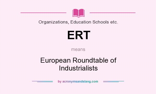 What does ERT mean? It stands for European Roundtable of Industrialists