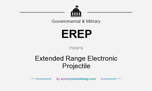 What does EREP mean? It stands for Extended Range Electronic Projectile