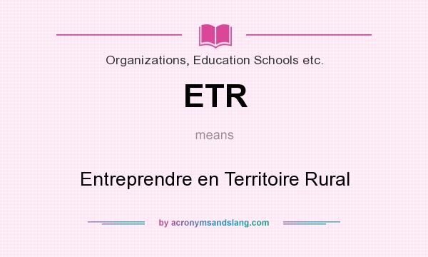 What does ETR mean? It stands for Entreprendre en Territoire Rural
