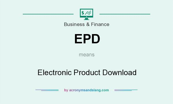 What does EPD mean? It stands for Electronic Product Download