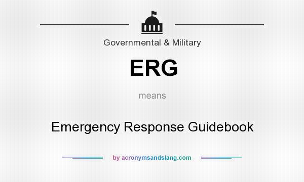 What does ERG mean? It stands for Emergency Response Guidebook