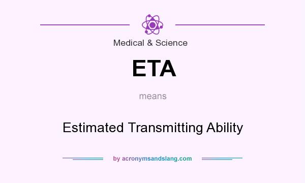 What does ETA mean? It stands for Estimated Transmitting Ability
