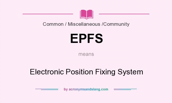 What does EPFS mean? It stands for Electronic Position Fixing System