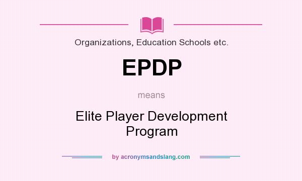 What does EPDP mean? It stands for Elite Player Development Program