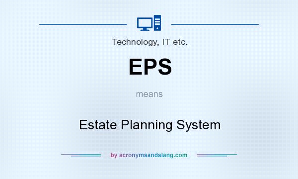 What does EPS mean? It stands for Estate Planning System