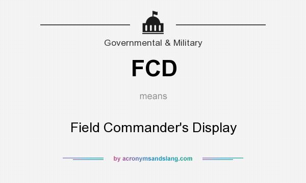What does FCD mean? It stands for Field Commander`s Display