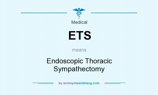 What does ETS mean? It stands for Endoscopic Thoracic Sympathectomy