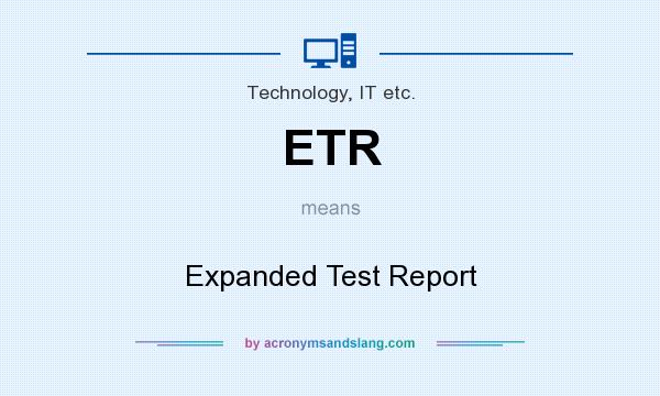 What does ETR mean? It stands for Expanded Test Report