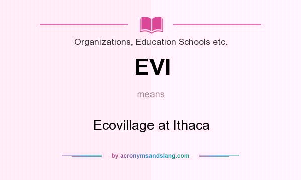 What does EVI mean? It stands for Ecovillage at Ithaca