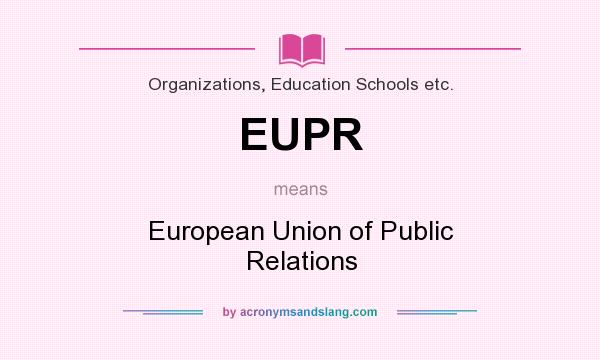 What does EUPR mean? It stands for European Union of Public Relations