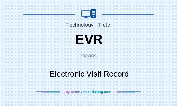 What does EVR mean? It stands for Electronic Visit Record
