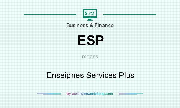What does ESP mean? It stands for Enseignes Services Plus