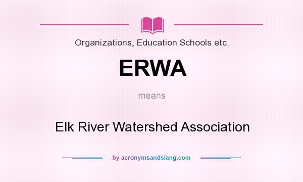 What does ERWA mean? It stands for Elk River Watershed Association