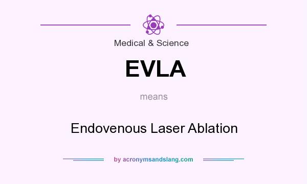 What does EVLA mean? It stands for Endovenous Laser Ablation