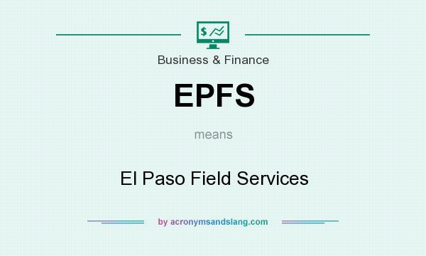 What does EPFS mean? It stands for El Paso Field Services