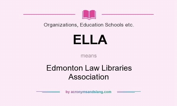 What does ELLA mean? It stands for Edmonton Law Libraries Association