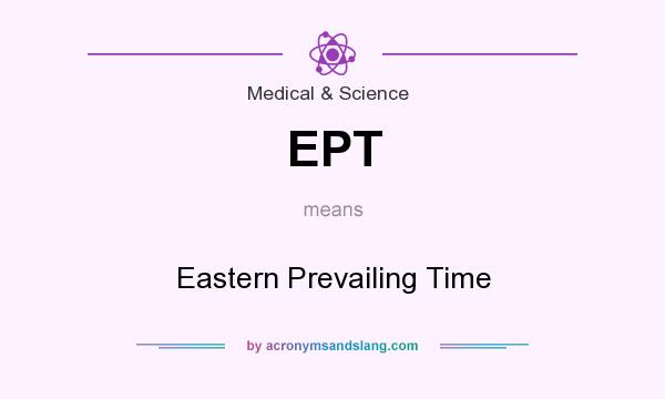 What does EPT mean? It stands for Eastern Prevailing Time