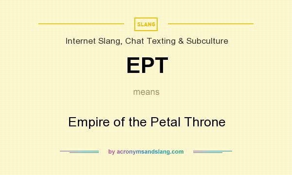 What does EPT mean? It stands for Empire of the Petal Throne