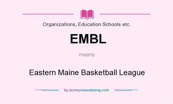 What does EMBL mean? It stands for Eastern Maine Basketball League