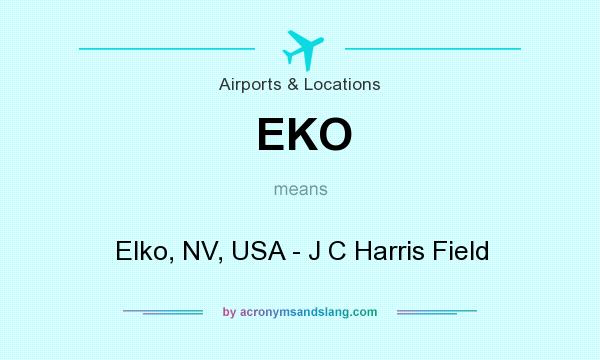 What does EKO mean? It stands for Elko, NV, USA - J C Harris Field