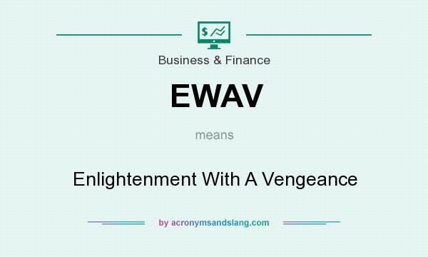 What does EWAV mean? It stands for Enlightenment With A Vengeance