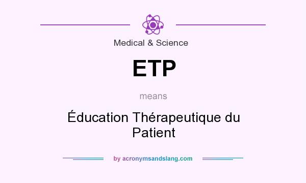 What does ETP mean? It stands for Éducation Thérapeutique du Patient