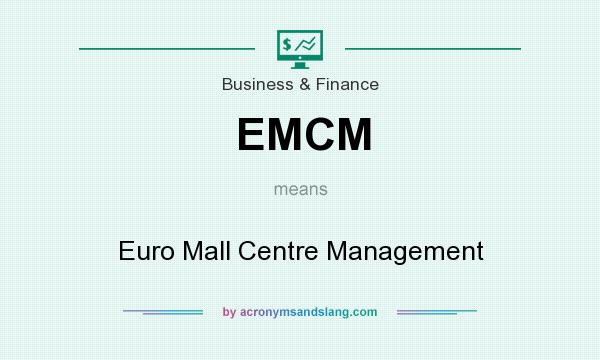 What does EMCM mean? It stands for Euro Mall Centre Management