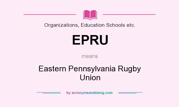 What does EPRU mean? It stands for Eastern Pennsylvania Rugby Union