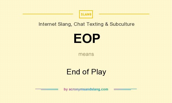 What does EOP mean? It stands for End of Play