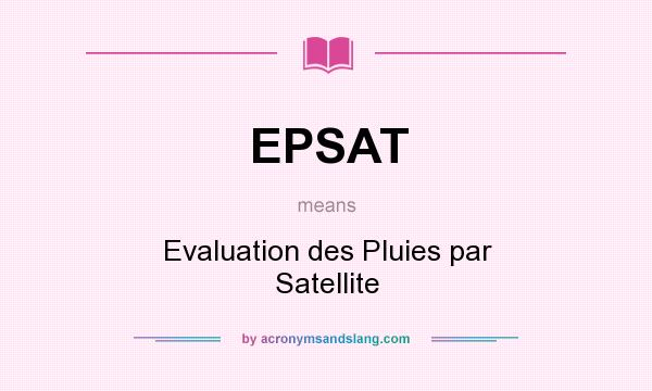 What does EPSAT mean? It stands for Evaluation des Pluies par Satellite